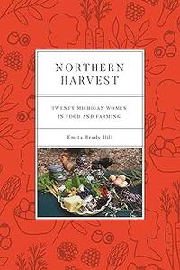 Northern Harvest Twenty Michigan Women in Food and Farming