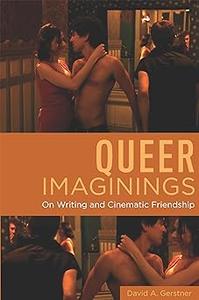 Queer Imaginings On Writing and Cinematic Friendship