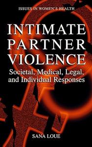 Intimate Partner Violence Societal, Medical, Legal, and Individual Responses