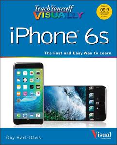 Teach Yourself VISUALLY iPhone 6s, Covers iOS 9 and all models of iPhone 6s, 6, and iPhone 5
