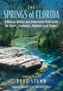 The Springs of Florida A Natural History and Underwater Field Guide for Divers, Snorkelers, Paddlers, and Visitors
