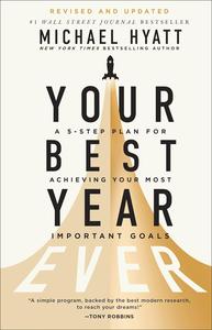 Your Best Year Ever A 5–Step Plan for Achieving Your Most Important Goals