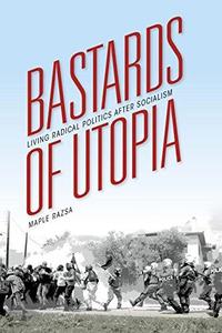 Bastards of utopia  living radical politics after socialism (PDF)