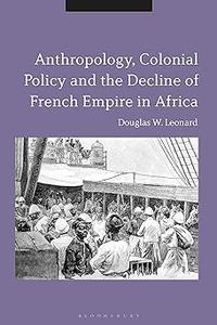 Anthropology, Colonial Policy and the Decline of French Empire in Africa
