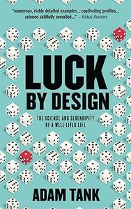 Luck By Design The Science And Serendipity Of A Well-Lived Life