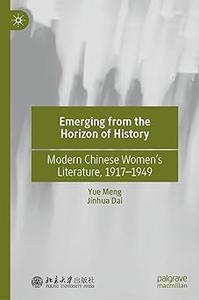 Emerging from the Horizon of History Modern Chinese Women’s Literature, 1917-1949