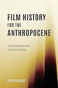 Film History for the Anthropocene The Ecological Archive of German Cinema