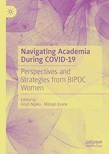 Navigating Academia During COVID–19 Perspectives and Strategies from BIPOC Women