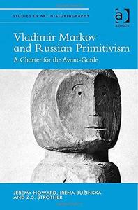 Vladimir Markov and Russian Primitivism A Charter for the Avant-garde