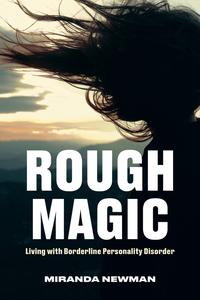 Rough Magic Living with Borderline Personality Disorder