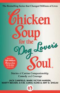 Chicken Soup for the Dog Lover’s Soul Stories of Canine Companionship, Comedy and Courage