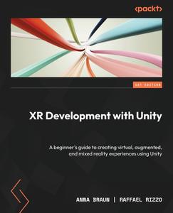 XR Development with Unity A beginner’s guide to creating virtual, augmented, and mixed reality experiences using Unity