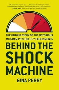 Behind the shock machine  the untold story of the notorious Milgram psychology experiments