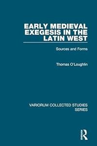 Early Medieval Exegesis in the Latin West Sources and Forms
