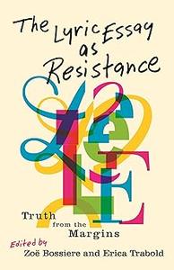 The Lyric Essay as Resistance Truth from the Margins