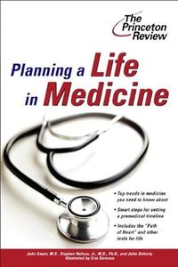 Planning a Life in Medicine Discover If a Medical Career is Right for You and Learn How to Make It Happen