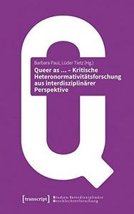 Queer as … – Kritische Heteronormativitätsforschung aus interdisziplinärer Perspektive