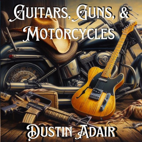 Dustin Adair - Guitars, Guns, & Motorcycles (2024) MP3