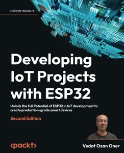 Developing IoT Projects with ESP32 – Second Edition Unlock the full Potential of ESP32
