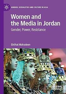 Women and the Media in Jordan Gender, Power, Resistance