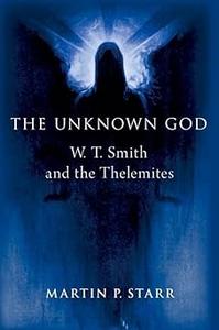 The Unknown God W. T. Smith and the Thelemites