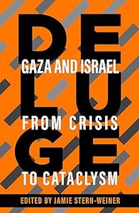 Deluge Gaza and Israel from Crisis to Cataclysm