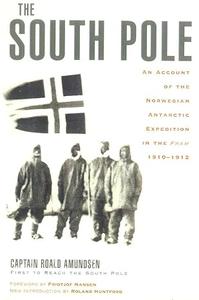 The South Pole An Account of the Norwegian Antarctic Expedition in the Fram, 1910-1912