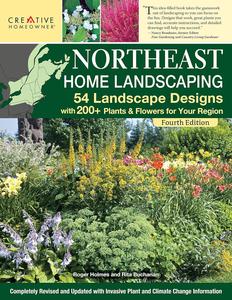 Northeast Home Landscaping, Fourth Edition 54 Landscape Designs with 200+ Plants & Flowers for Your Region