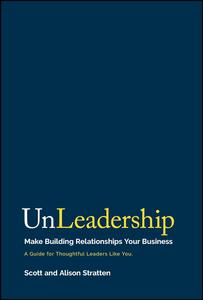 UnLeadership Make Building Relationships Your Business