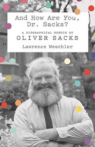 And How Are You, Dr. Sacks A Biographical Memoir of Oliver Sacks (2024)