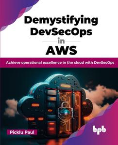 Demystifying DevSecOps in AWS Achieve operational excellence in the cloud with DevSecOps (English Edition)