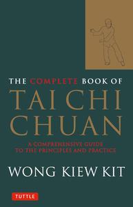 The Complete Book of Tai Chi Chuan A Comprehensive Guide to the Principles and Practice