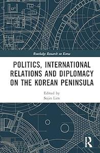 Politics, International Relations and Diplomacy on the Korean Peninsula (PDF)