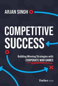 Competitive Success Building Winning Strategies with Corporate War Games