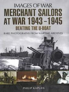 Merchant Sailors at War 1943-1945 Beating the U-Boat (Images of War)