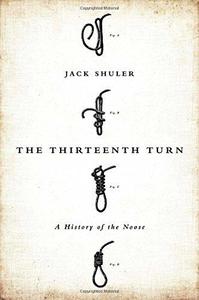 The thirteenth turn  a history of the noose