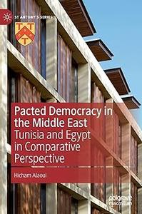 Pacted Democracy in the Middle East Tunisia and Egypt in Comparative Perspective