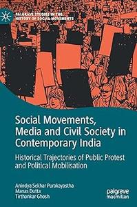 Social Movements, Media and Civil Society in Contemporary India Historical Trajectories of Public Protest and Political