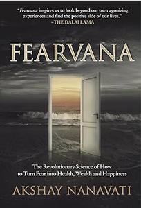 FEARVANA The Revolutionary Science of How to Turn Fear into Health, Wealth and Happiness