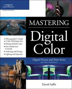 Mastering digital color  a photographer’s and artist’s guide to controlling color