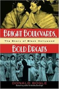 Bright Boulevards, Bold Dreams The Story of Black Hollywood