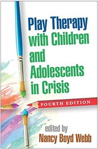 Play Therapy with Children and Adolescents in Crisis, Fourth Edition