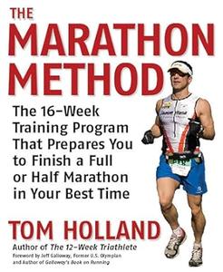 The Marathon Method The 16-Week Training Program that Prepares You to Finish a Full or Half Marathon in Your Best Time
