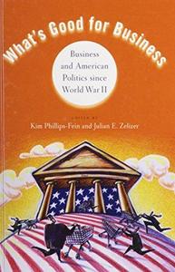 What’s Good for Business Business and American Politics since World War II