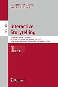 Interactive Storytelling 16th International Conference on Interactive Digital Storytelling, ICIDS 2023, Part I