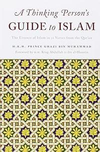 A Thinking Persons Guide to Islam The Essence of Islam in Twelve Verses from the Quran