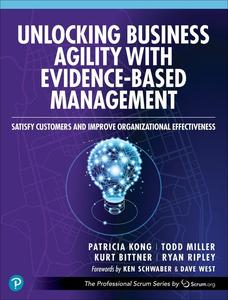 Unlocking Business Agility with Evidence-Based Management Satisfy Customers and Improve Organizational Effectiveness