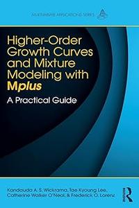 Higher-Order Growth Curves and Mixture Modeling with Mplus A Practical Guide