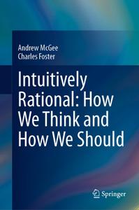 Intuitively Rational How We Think and How We Should