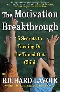 The Motivation Breakthrough 6 Secrets to Turning On the Tuned-Out Child
